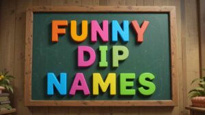 funny dip names