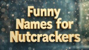 funny names for nutcrackers