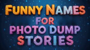 funny names for photo dump stories