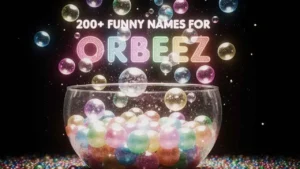 Funny Names for Orbeez 