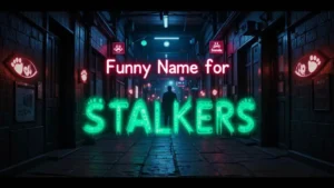 Funny Names for Stalkers