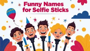 Funny Names for Selfie Sticks